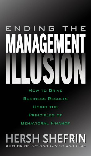 Ending the Management Illusion: How to Drive Business Results Using the Principles of Behavioral Finance cover