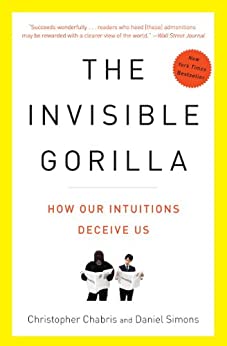 The Invisible Gorilla: And Other Ways Our Intuitions Deceive Us cover